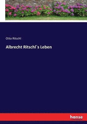 Albrecht Ritschl`s Leben 1