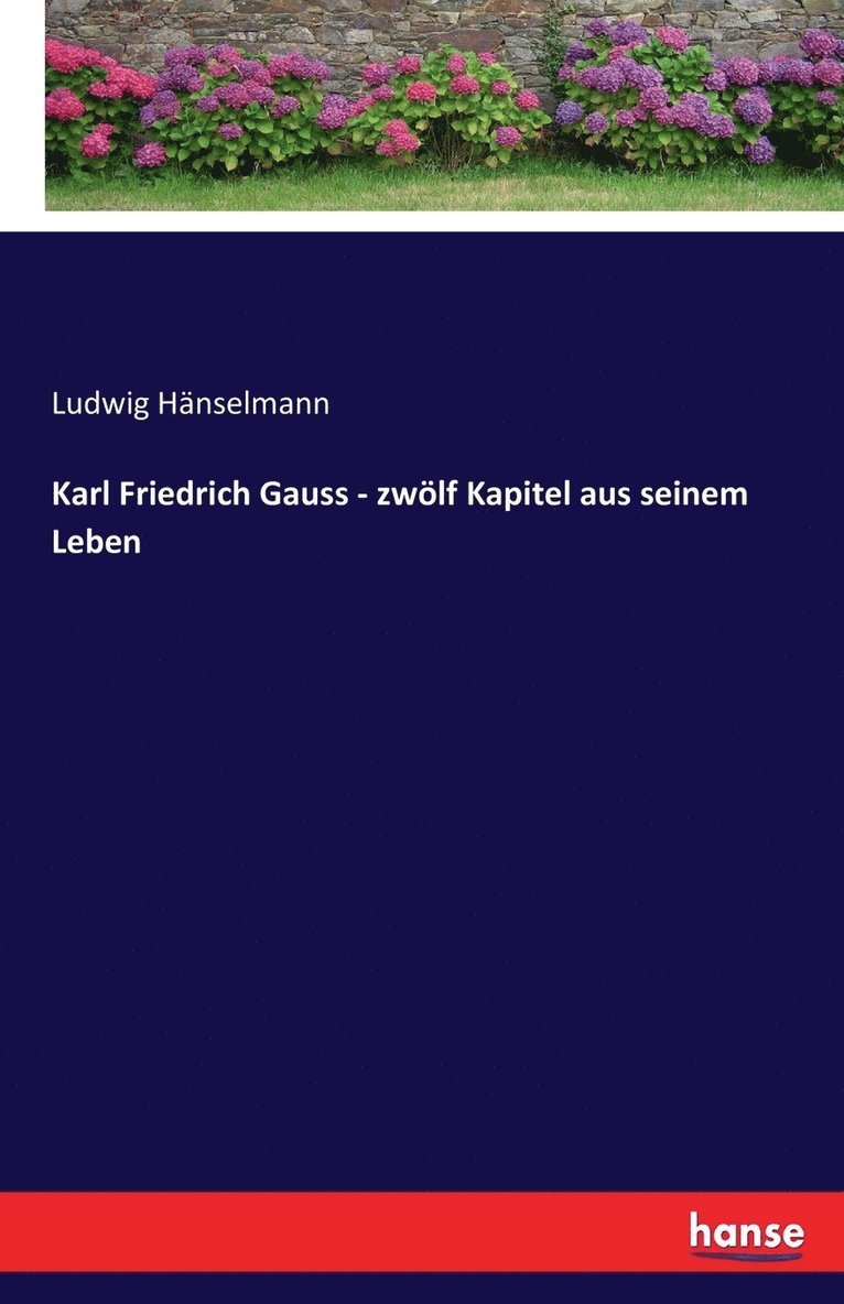 Ludwig Hänselmann - Karl Friedrich Gauss - zwölf Kapitel aus seinem Leben, Häftad
