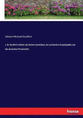 bokomslag J. M. Seuffert's Doktor der Rechte Licentiaten, der juristischen Enzyklopdie und des deutschen Privatrechts