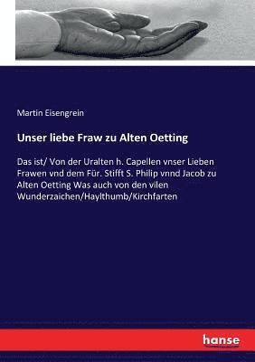 Martin Eisengrein - Unser liebe Fraw zu Alten Oetting, Häftad
