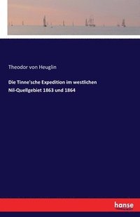 bokomslag Tinne'sche Expedition im westlichen Nil-Quellgebiet 1863 und 1864