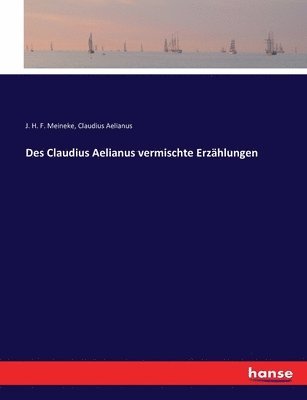 J H F Meineke, Claudius Aelianus - Des Claudius Aelianus vermischte Erzählungen, Häftad