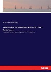 bokomslag Der Lordmayor von London oder Leben in der City vor hundert Jahren