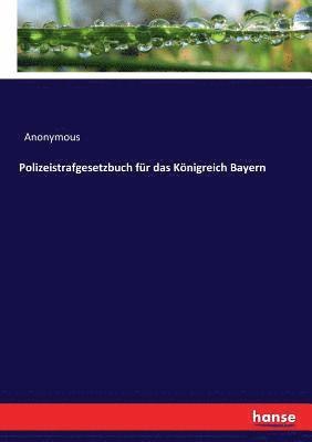 Polizeistrafgesetzbuch fur das Koenigreich Bayern 1