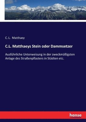 C.L. Matthaeys Stein oder Dammsetzer 1