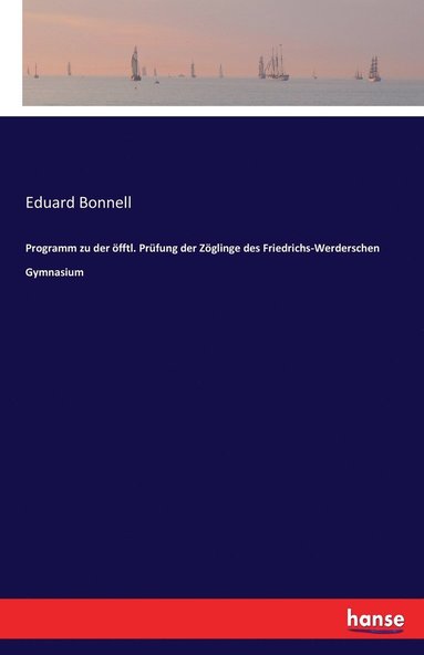 Eduard Bonnell - Programm zu der öfftl. Prüfung der Zöglinge des Friedrichs-Werderschen Gymnasium, Häftad