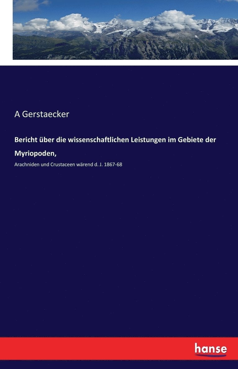 A Gerstaecker, A. Gerstaecker - Bericht über die wissenschaftlichen Leistungen im Gebiete der Myriopoden,, Häftad