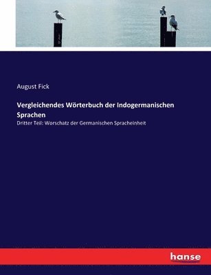 Vergleichendes Wörterbuch der Indogermanischen Sprachen: Dritter Teil: Worschatz der Germanischen Spracheinheit 1