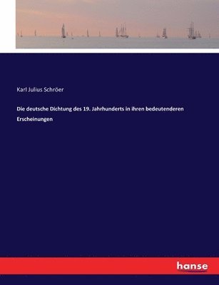 Die deutsche Dichtung des 19. Jahrhunderts in ihren bedeutenderen Erscheinungen 1