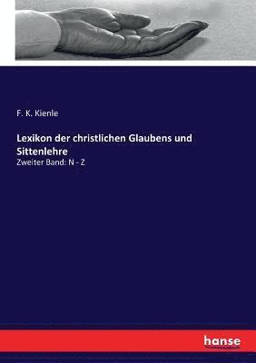 Lexikon der christlichen Glaubens und Sittenlehre 1