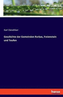 Karl Dändliker - Geschichte der Gemeinden Rorbas, Freienstein und Teufen, Häftad