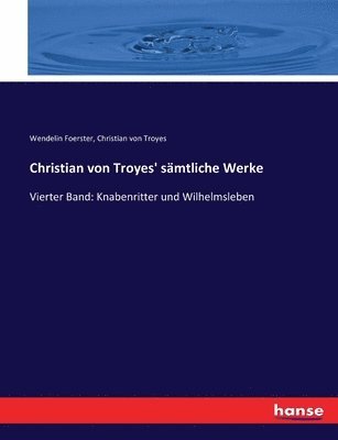 Wendelin Foerster, Christian Von Troyes - Christian von Troyes' sämtliche Werke, Häftad