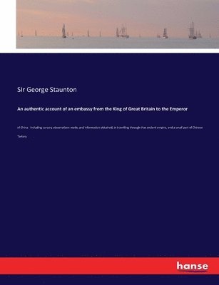 George Staunton, SIr George Staunton - authentic account of an embassy from the King of Great Britain to the Emperor, Häftad
