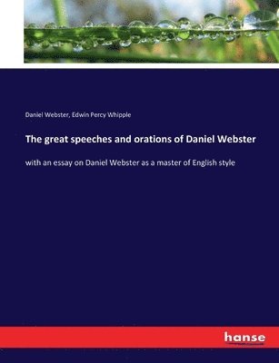 Daniel Webster, Edwin Percy Whipple - great speeches and orations of Daniel Webster, Häftad