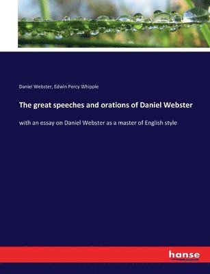 The great speeches and orations of Daniel Webster 1