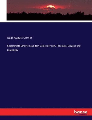 bokomslag Gesammelte Schriften aus dem Gebiet der syst. Theologie, Exegese und Geschichte