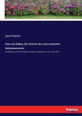 Peter von Andlau, der Verfasser des ersten deutschen Reichsstaatsrechts 1