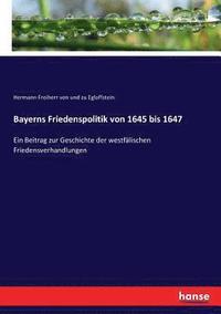 bokomslag Bayerns Friedenspolitik von 1645 bis 1647