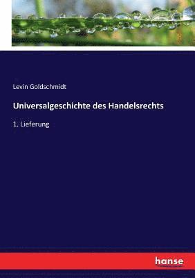 Levin Goldschmidt - Universalgeschichte des Handelsrechts, Häftad