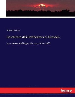 Geschichte des Hoftheaters zu Dresden 1