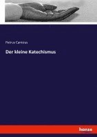 Petrus Canisius - Der kleine Katechismus, Häftad