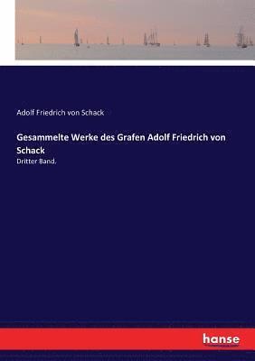 Gesammelte Werke des Grafen Adolf Friedrich von Schack 1