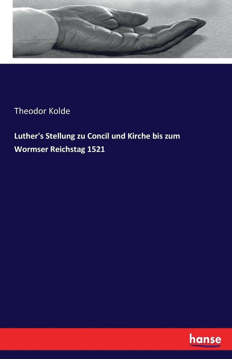 Luther's Stellung zu Concil und Kirche bis zum Wormser Reichstag 1521 1