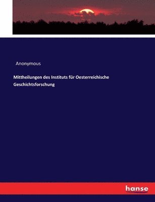 Mittheilungen des Instituts fr Oesterreichische Geschichtsforschung 1