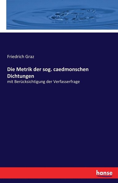 Friedrich Graz - Metrik der sog. caedmonschen Dichtungen, Häftad
