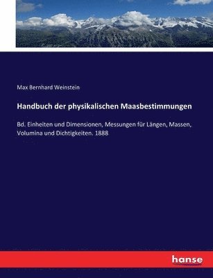 Handbuch der physikalischen Maasbestimmungen 1