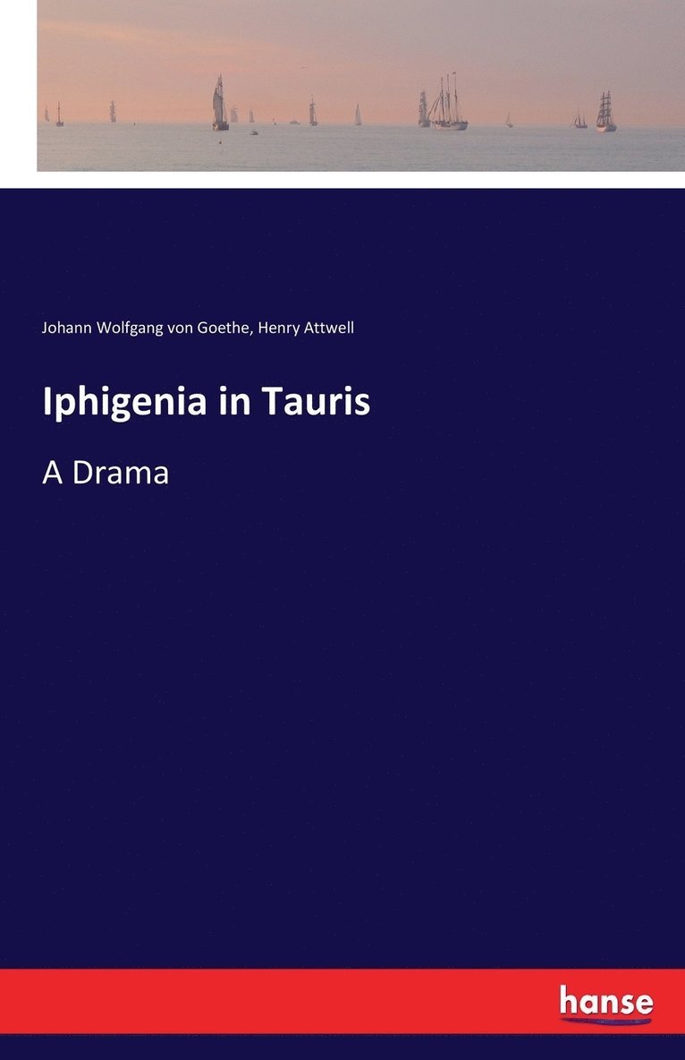 Johann Wolfgang Von Goethe, Henry Attwell, Johann Wolfgang von Goethe - Iphigenia in Tauris, Häftad