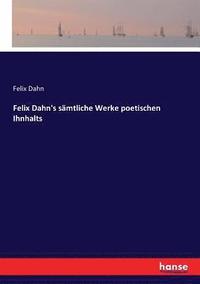 bokomslag Felix Dahn's smtliche Werke poetischen Ihnhalts