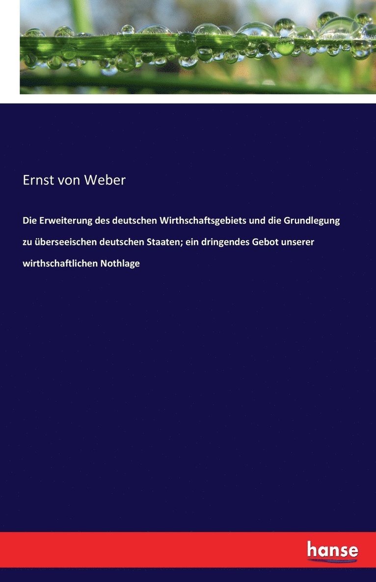 Ernst Von Weber, Ernst von Weber - Erweiterung des deutschen Wirthschaftsgebiets und die Grundlegung zu überseeischen deutschen Staaten; ein dringendes Gebot unserer wirthschaftlichen Nothlage, Häftad