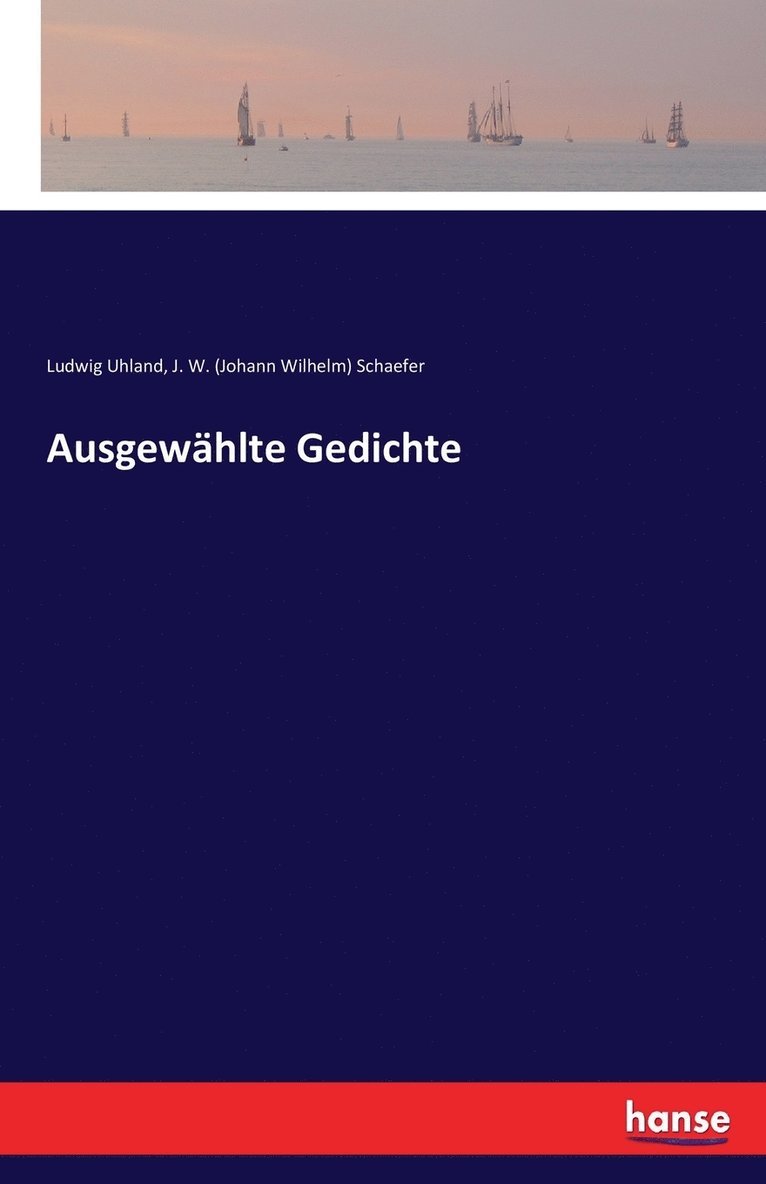 J W (Johann Wilhelm) Schaefer, J. W. (Johann Wilhelm) Schaefer, Ludwig Uhland - Ausgewählte Gedichte, Häftad