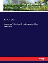 bokomslag Ansichten der Volkswirtschaft aus dem geschichtlichen Standpunkte