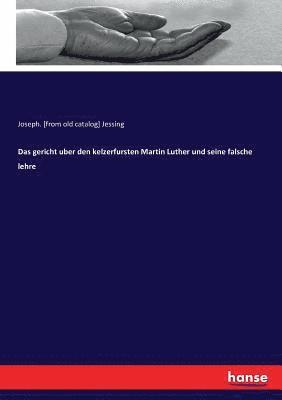 bokomslag Das gericht uber den kelzerfursten Martin Luther und seine falsche lehre