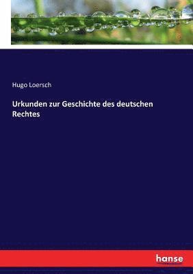 Hugo Loersch - Urkunden zur Geschichte des deutschen Rechtes, Häftad