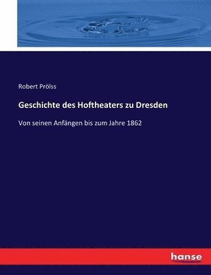 bokomslag Geschichte des Hoftheaters zu Dresden