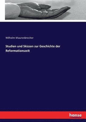 Wilhelm Maurenbrecher - Studien und Skizzen zur Geschichte der Reformationszeit, Häftad