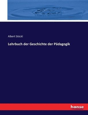 Lehrbuch der Geschichte der Pdagogik 1