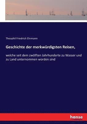 bokomslag Geschichte der merkwürdigsten Reisen,