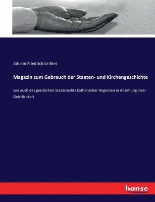 Magazin zum Gebrauch der Staaten- und Kirchengeschichte 1