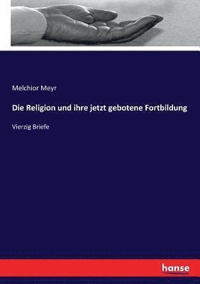 bokomslag Religion und ihre jetzt gebotene Fortbildung