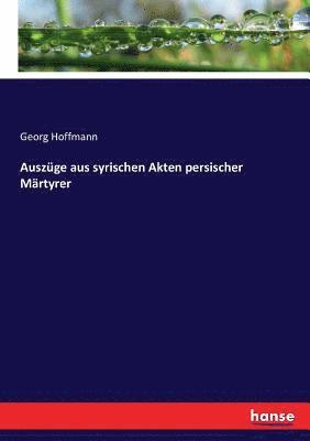 Georg Hoffmann - Auszüge aus syrischen Akten persischer Märtyrer, Häftad