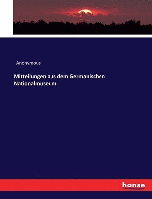Mitteilungen aus dem Germanischen Nationalmuseum 1