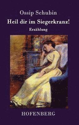 Ossip Schubin - Heil dir im Siegerkranz!, Inbunden