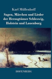 bokomslag Sagen, Mrchen und Lieder der Herzogtmer Schleswig, Holstein und Lauenburg