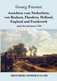 bokomslag Ansichten vom Niederrhein, von Brabant, Flandern, Holland, England und Frankreich