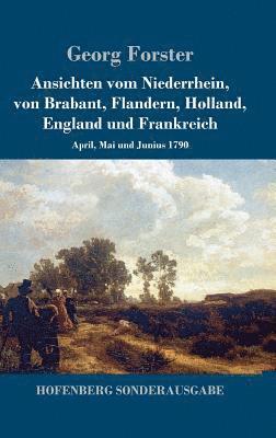 bokomslag Ansichten vom Niederrhein, von Brabant, Flandern, Holland, England und Frankreich