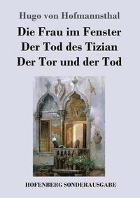 bokomslag Die Frau im Fenster / Der Tod des Tizian / Der Tor und der Tod